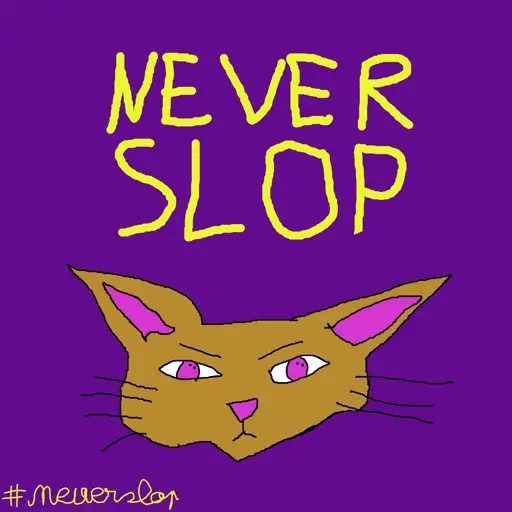A line art drawing of a brown cat face staring, with the yellow caption “NEVER SLOP”, as well as a #neverslop label on the bottom left. It looks poorly drawn, but if you’re hearing this alt text then imagine it looks good.