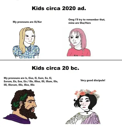 "It's so much trouble remembering modern pronou-"