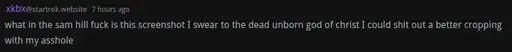 "what in the sam hill fuck is this screenshot I swear to the dead unborn god of christ I could shit out a better cropping with my asshole"