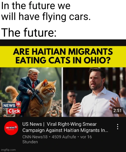 A screenshot of a YouTube video thumbnail of a news station called CNN News 18. It features an AI generated image of Donald Trump riding a giant cat wielding an assault rifle. It is captioned with: "Are Haitian Migrants Eating Cats in Ohio?" in all caps. 
The thumbnail is preceded by the text: "There will be flying cars in the future. The future:".