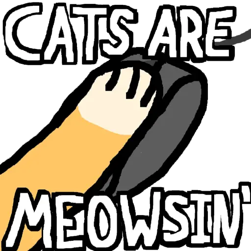 a drawing of a cat paw on top of a computer mouse with the words "cats are meowsin'" on top of it