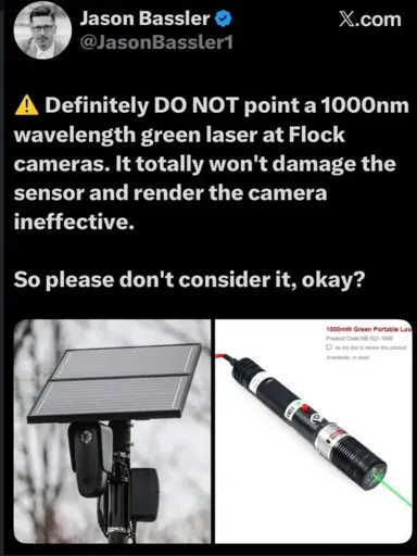 WARNING: Definitely DO NOT point a [1000mW, 532nm laser] at Flock cameras. It totally won't damage the sensor and render the camera ineffective. So please don't consider it, okay?